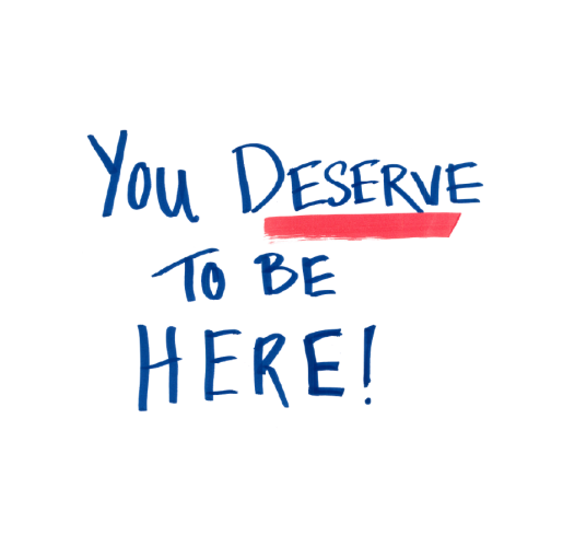 You deserve to be here!